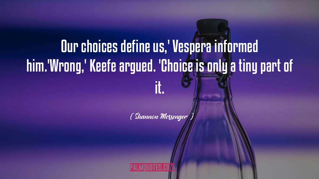 Shannon Messenger Quotes: Our choices define us,' Vespera