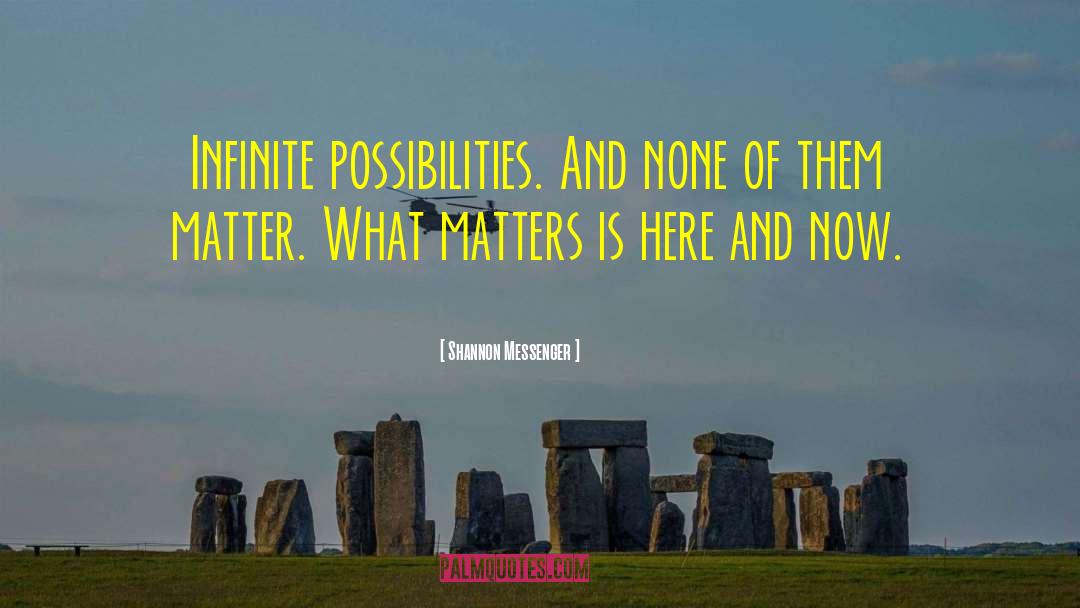 Shannon Messenger Quotes: Infinite possibilities. And none of