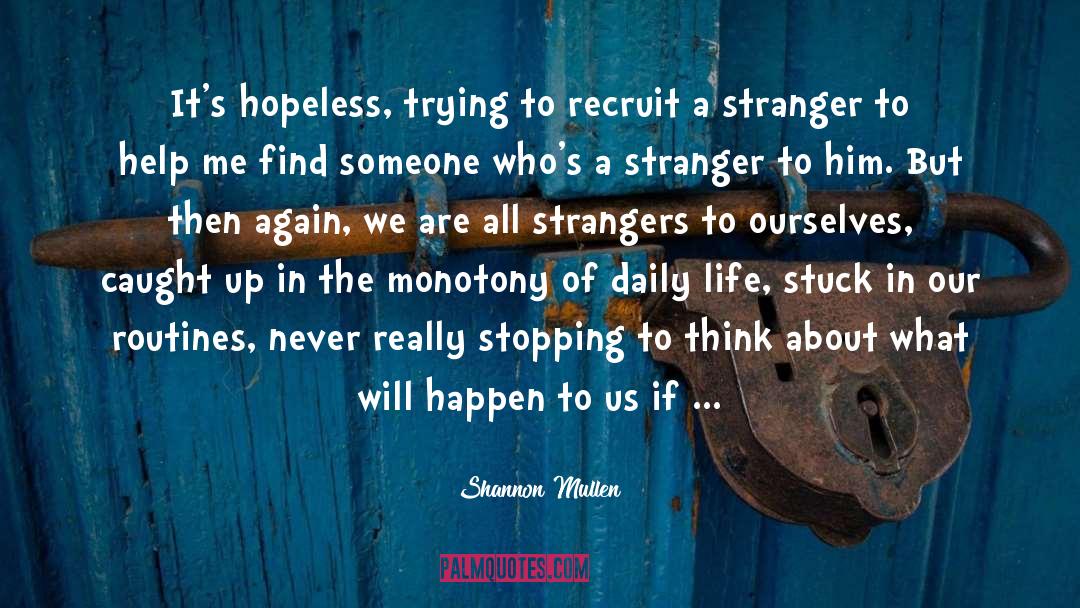 Shannon Mullen Quotes: It's hopeless, trying to recruit