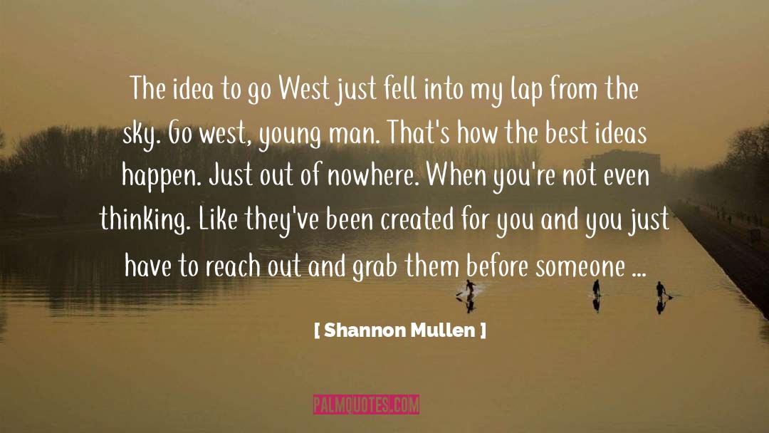 Shannon Mullen Quotes: The idea to go West