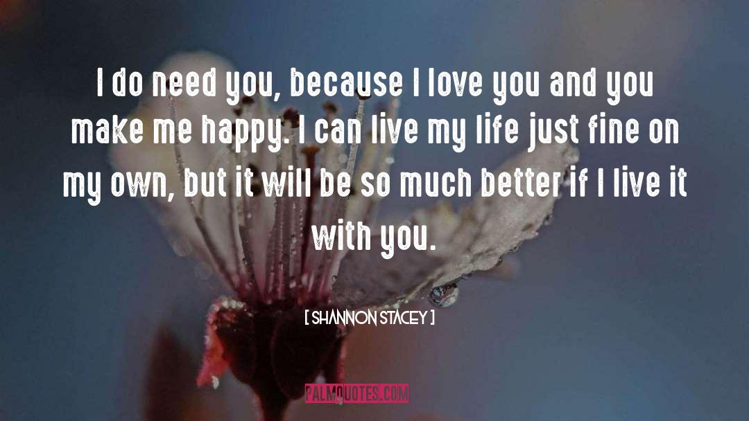 Shannon Stacey Quotes: I do need you, because