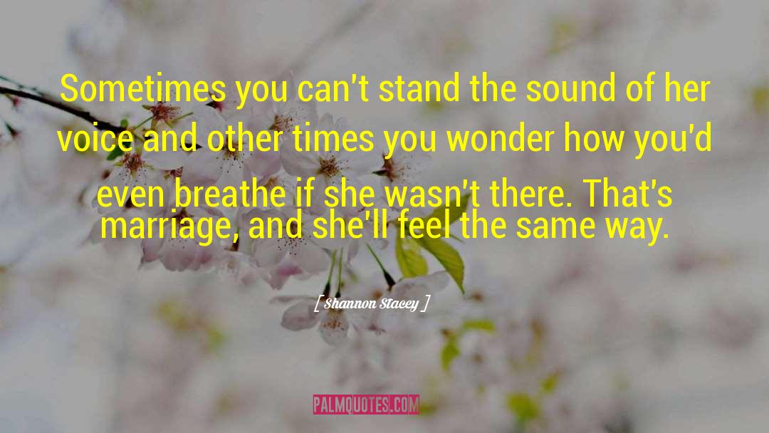Shannon Stacey Quotes: Sometimes you can't stand the