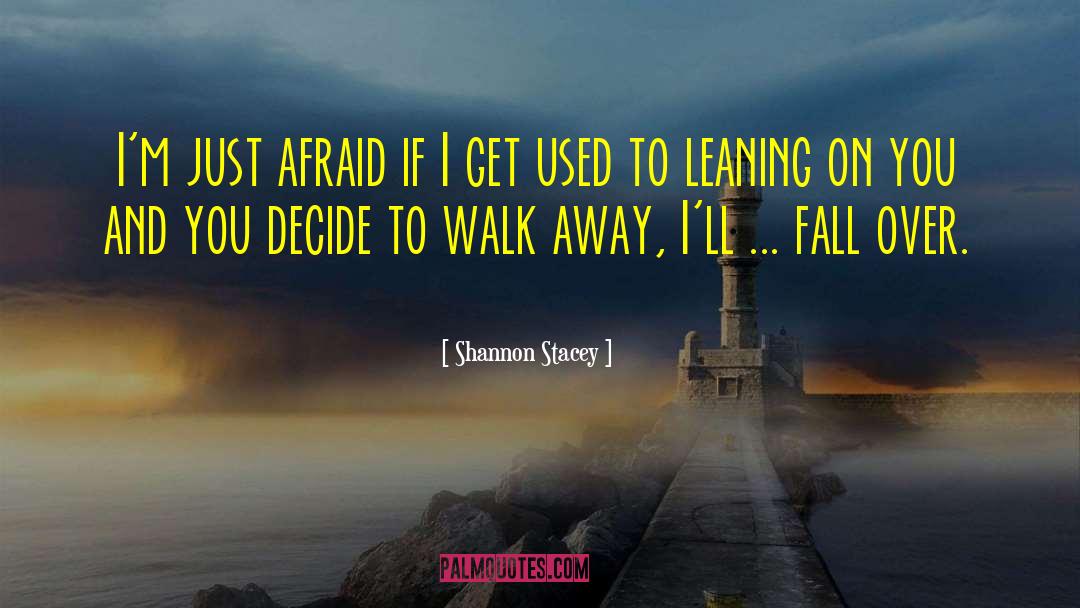 Shannon Stacey Quotes: I'm just afraid if I