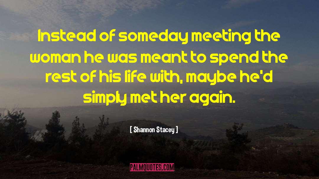 Shannon Stacey Quotes: Instead of someday meeting the