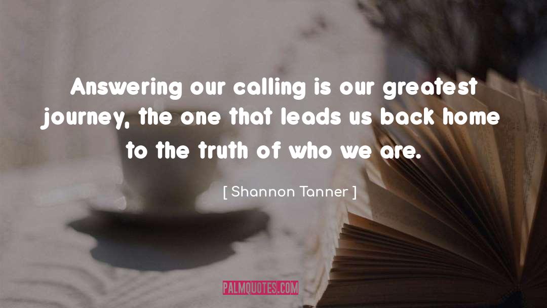 Shannon Tanner Quotes: Answering our calling is our