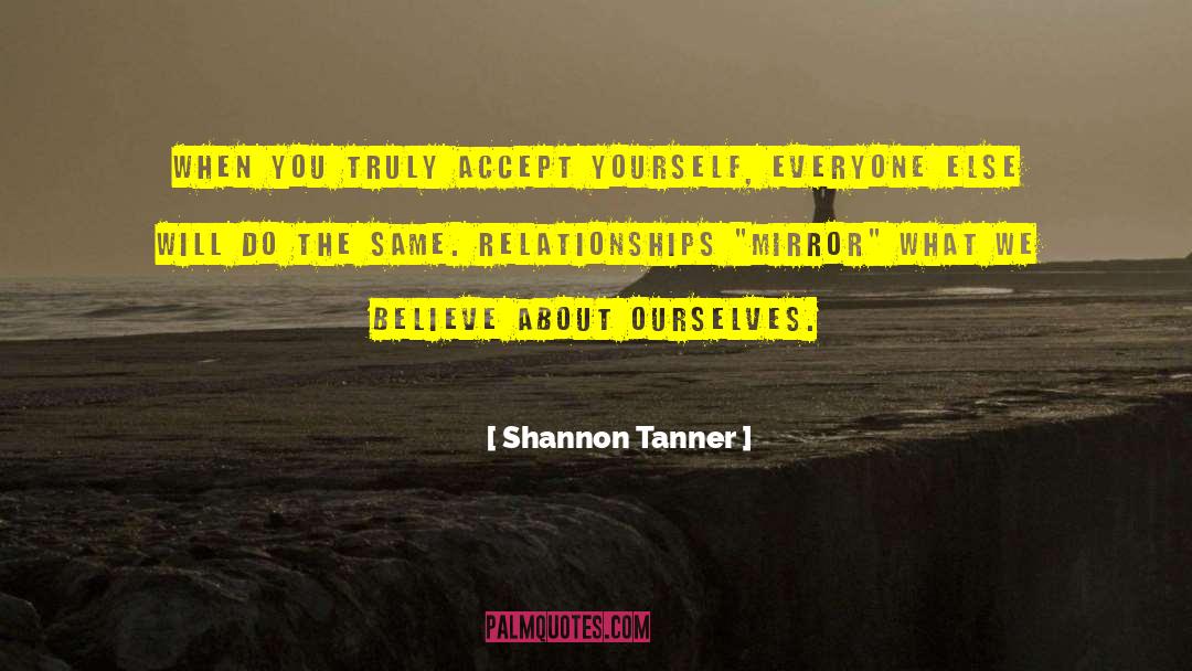 Shannon Tanner Quotes: When you TRULY accept yourself,