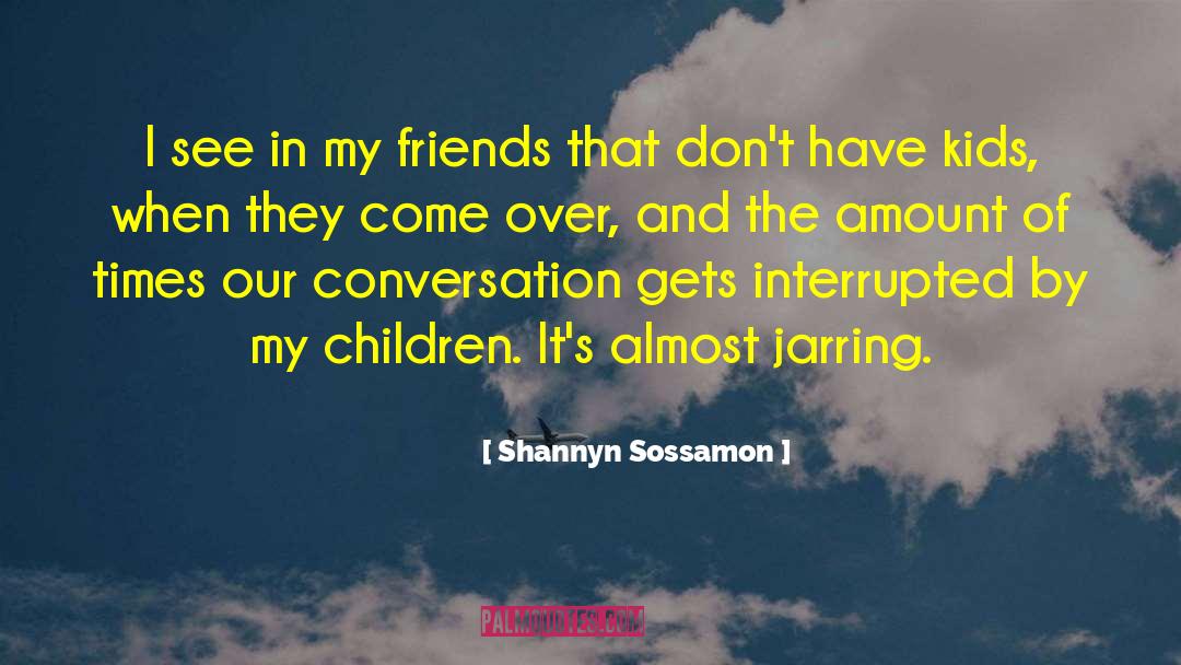 Shannyn Sossamon Quotes: I see in my friends