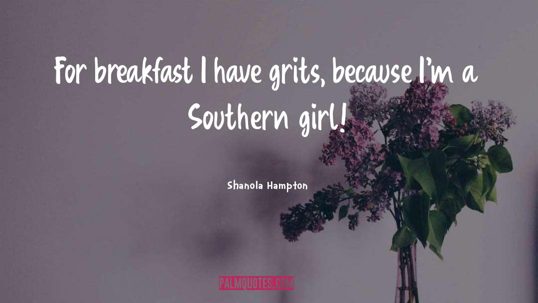 Shanola Hampton Quotes: For breakfast I have grits,