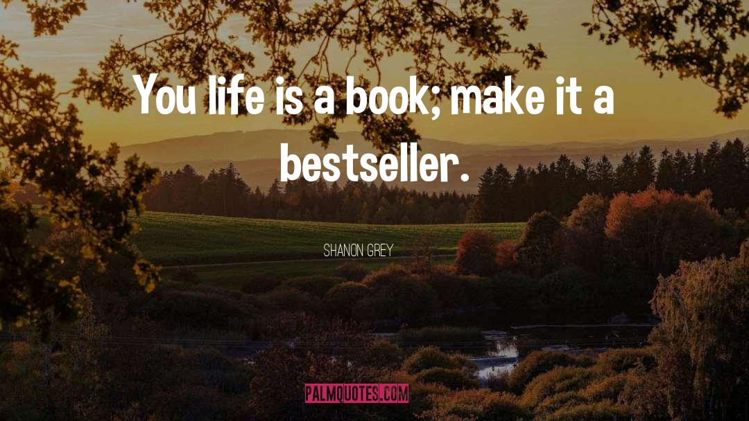 Shanon Grey Quotes: You life is a book;