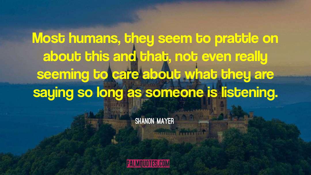 Shanon Mayer Quotes: Most humans, they seem to