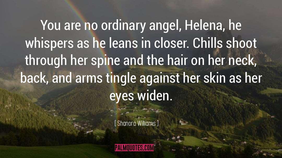 Shanora Williams Quotes: You are no ordinary angel,
