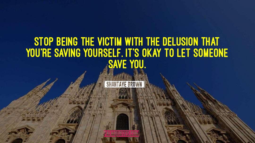 Shantaye Brown Quotes: Stop being the victim with
