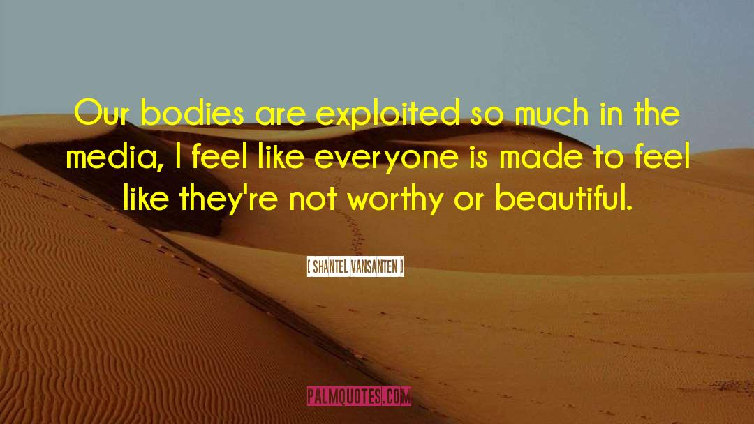 Shantel VanSanten Quotes: Our bodies are exploited so