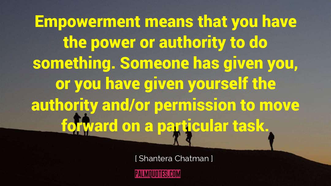 Shantera Chatman Quotes: Empowerment means that you have