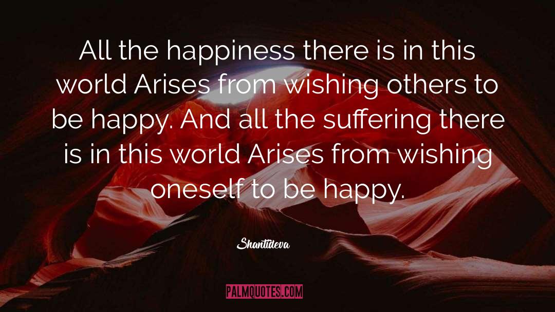 Shantideva Quotes: All the happiness there is