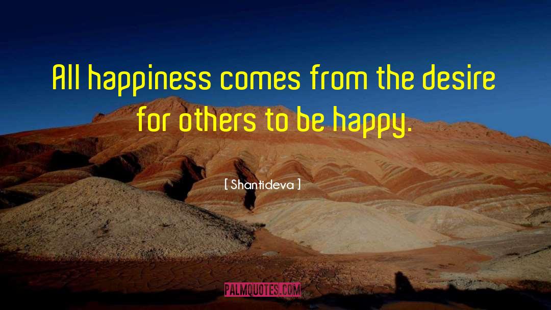Shantideva Quotes: All happiness comes from the