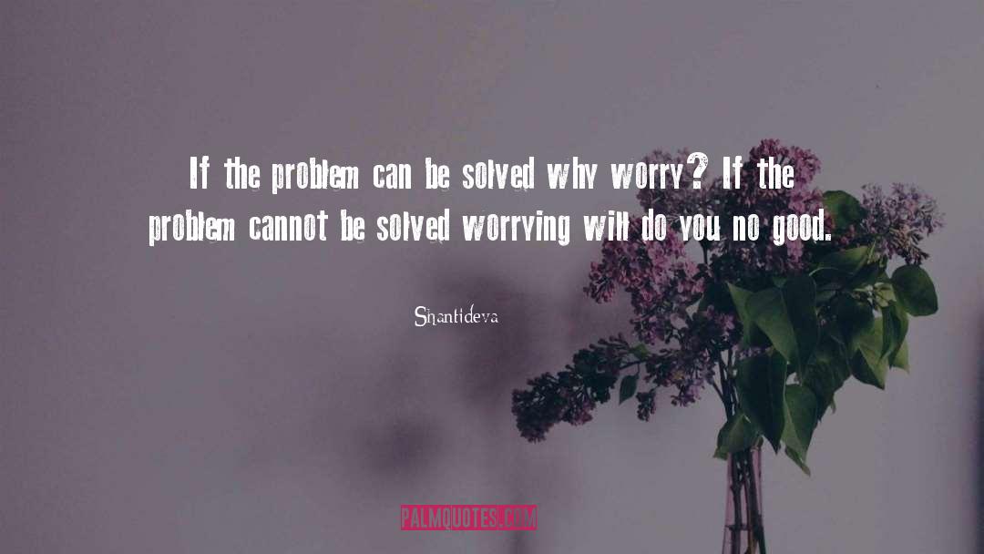 Shantideva Quotes: If the problem can be