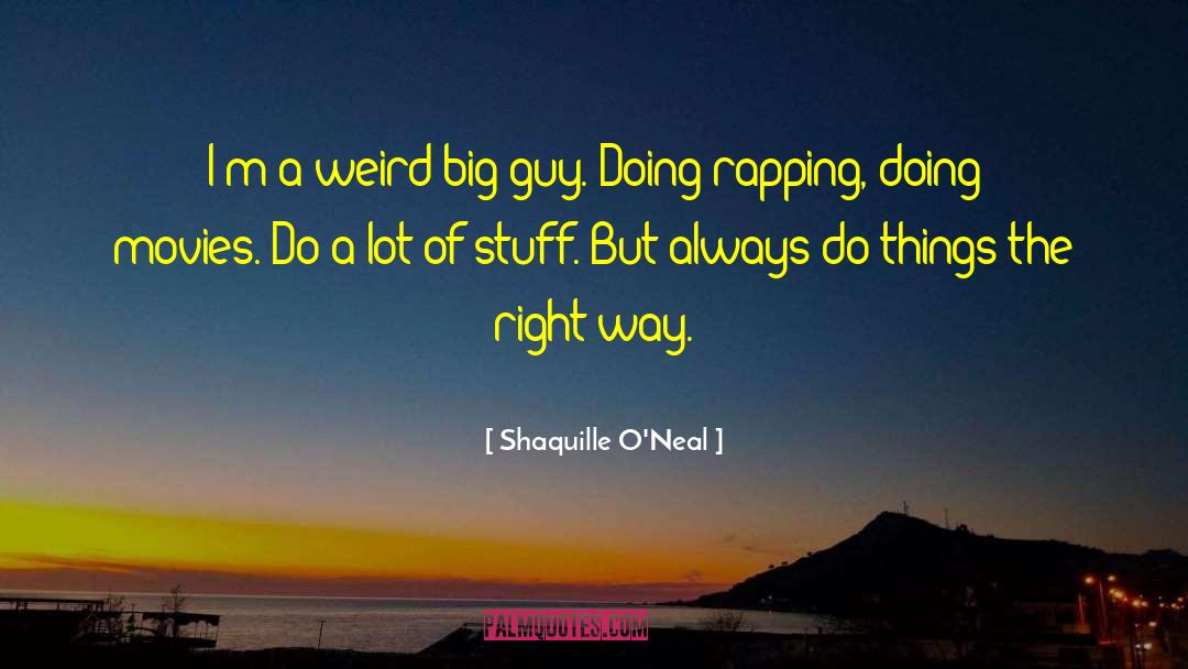 Shaquille O'Neal Quotes: I'm a weird big guy.