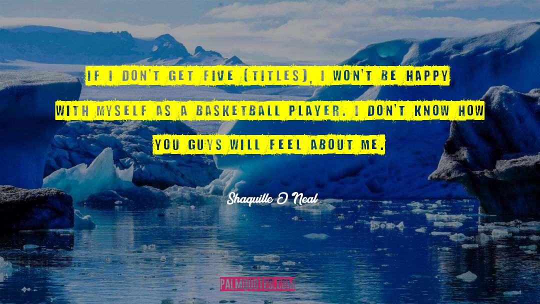 Shaquille O'Neal Quotes: If I don't get five