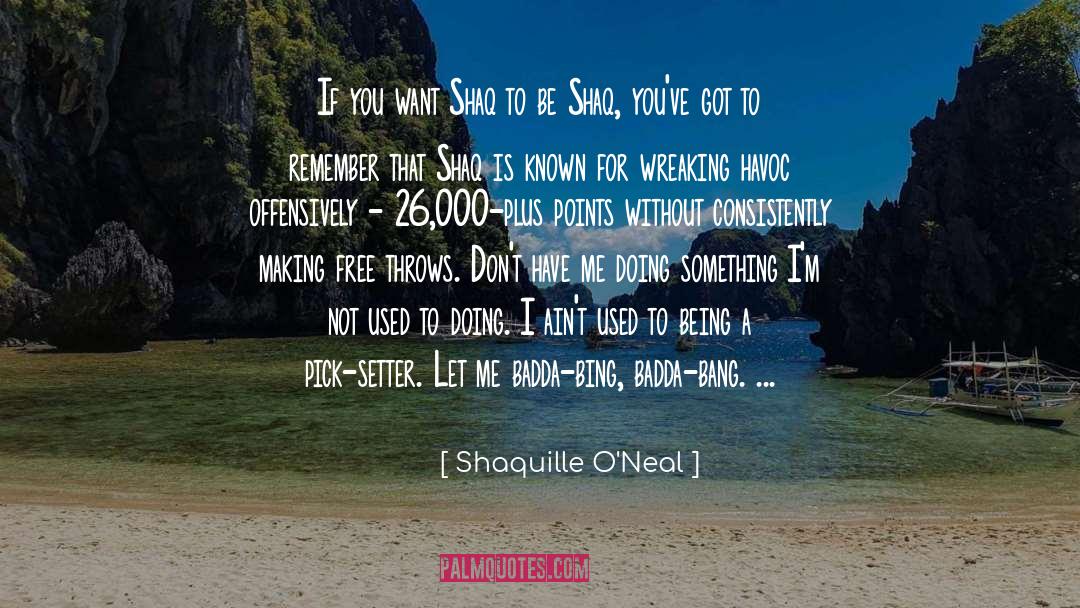 Shaquille O'Neal Quotes: If you want Shaq to