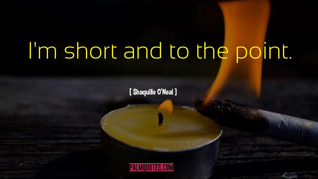 Shaquille O'Neal Quotes: I'm short and to the
