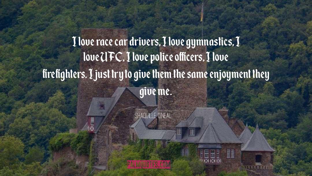 Shaquille O'Neal Quotes: I love race car drivers,