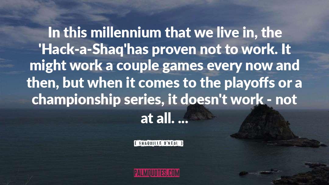 Shaquille O'Neal Quotes: In this millennium that we