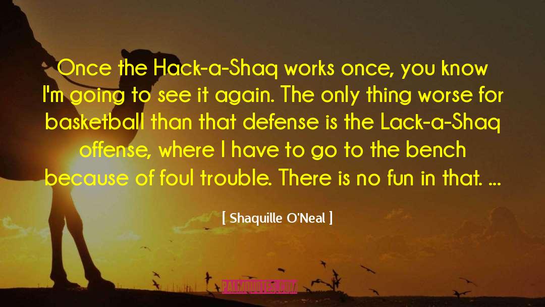 Shaquille O'Neal Quotes: Once the Hack-a-Shaq works once,