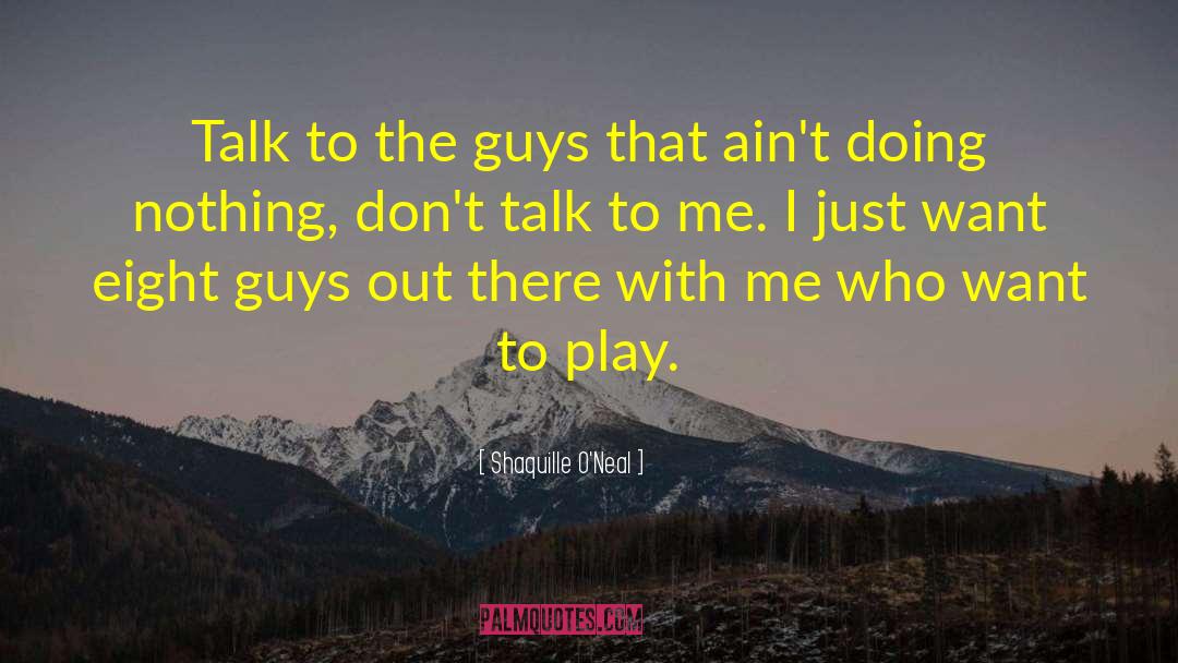 Shaquille O'Neal Quotes: Talk to the guys that