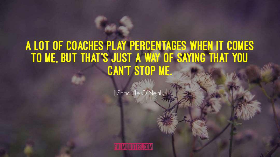 Shaquille O'Neal Quotes: A lot of coaches play