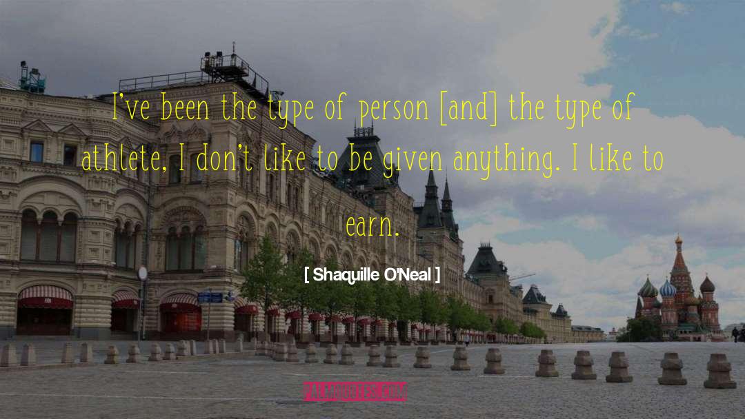 Shaquille O'Neal Quotes: I've been the type of