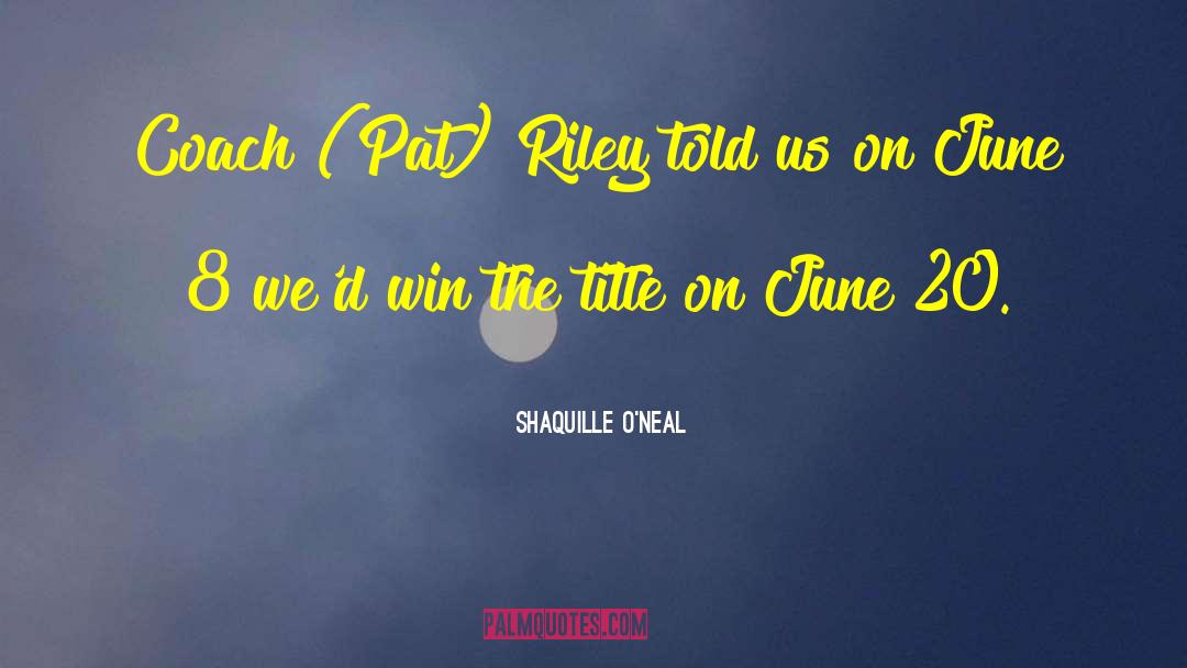 Shaquille O'Neal Quotes: Coach (Pat) Riley told us