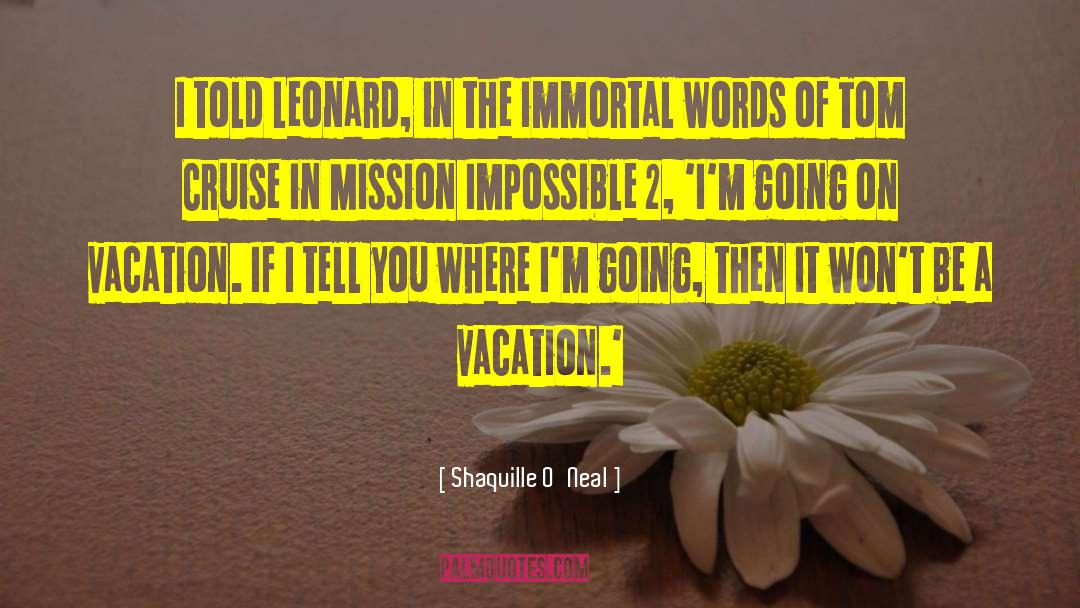 Shaquille O'Neal Quotes: I told Leonard, in the