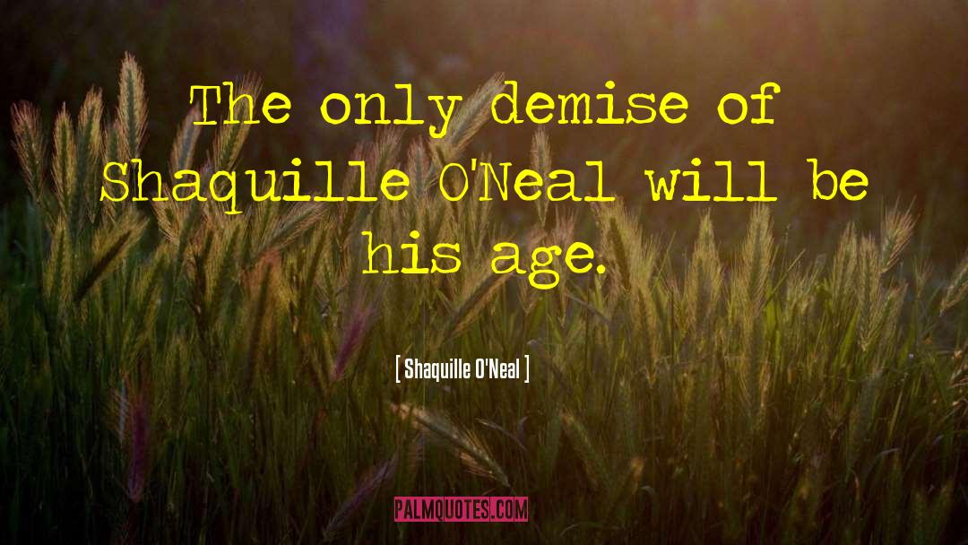 Shaquille O'Neal Quotes: The only demise of Shaquille