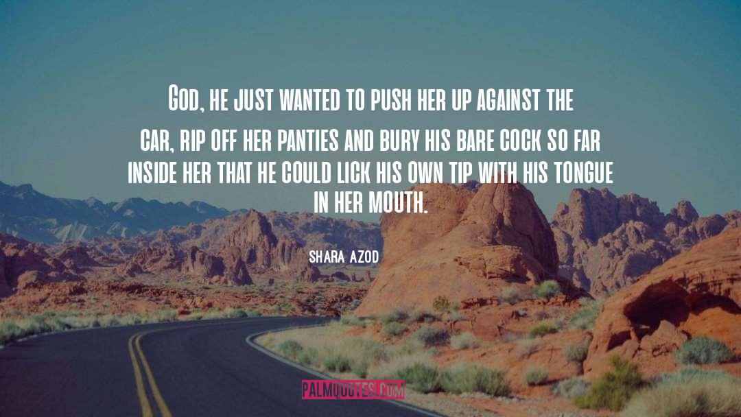 Shara Azod Quotes: God, he just wanted to