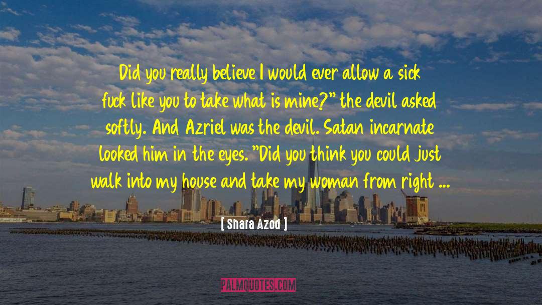 Shara Azod Quotes: Did you really believe I