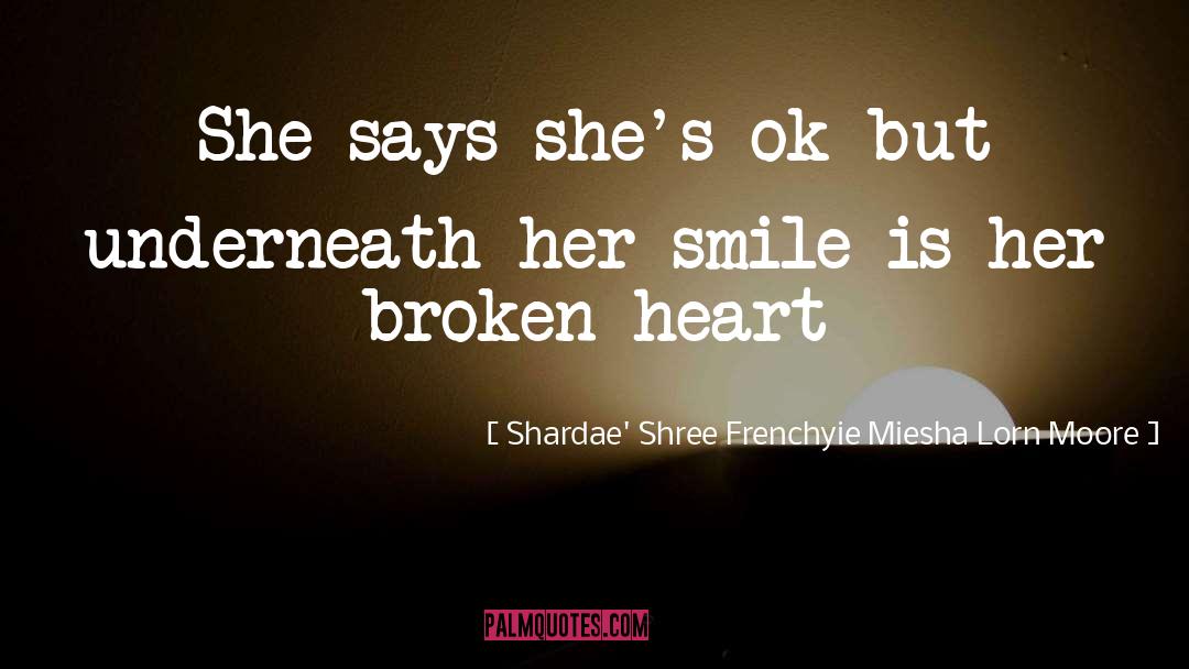 Shardae' Shree Frenchyie Miesha Lorn Moore Quotes: She says she's ok but