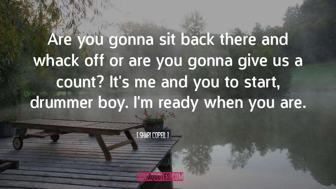 Shari Copell Quotes: Are you gonna sit back