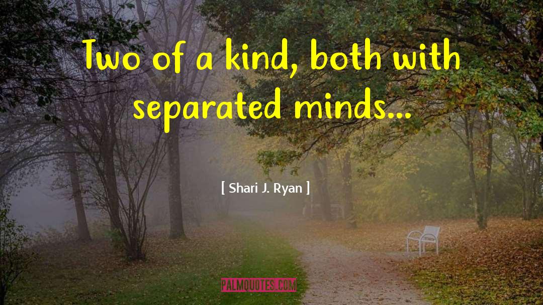 Shari J. Ryan Quotes: Two of a kind, both