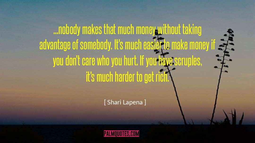 Shari Lapena Quotes: ...nobody makes that much money