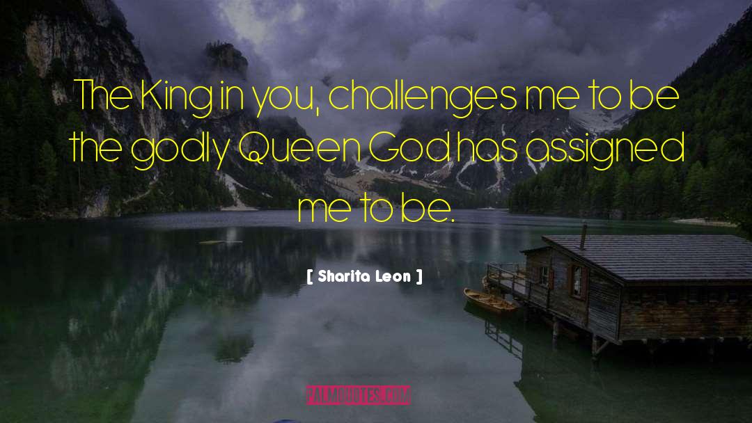 Sharita Leon Quotes: The King in you, challenges