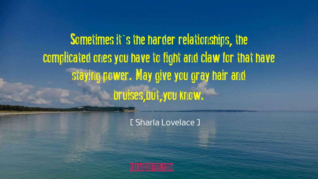 Sharla Lovelace Quotes: Sometimes it's the harder relationships,