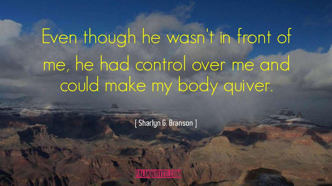 Sharlyn G. Branson Quotes: Even though he wasn't in
