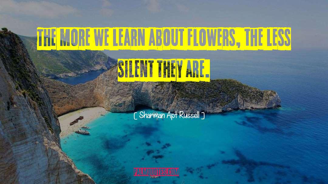Sharman Apt Russell Quotes: The more we learn about