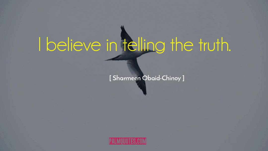 Sharmeen Obaid-Chinoy Quotes: I believe in telling the