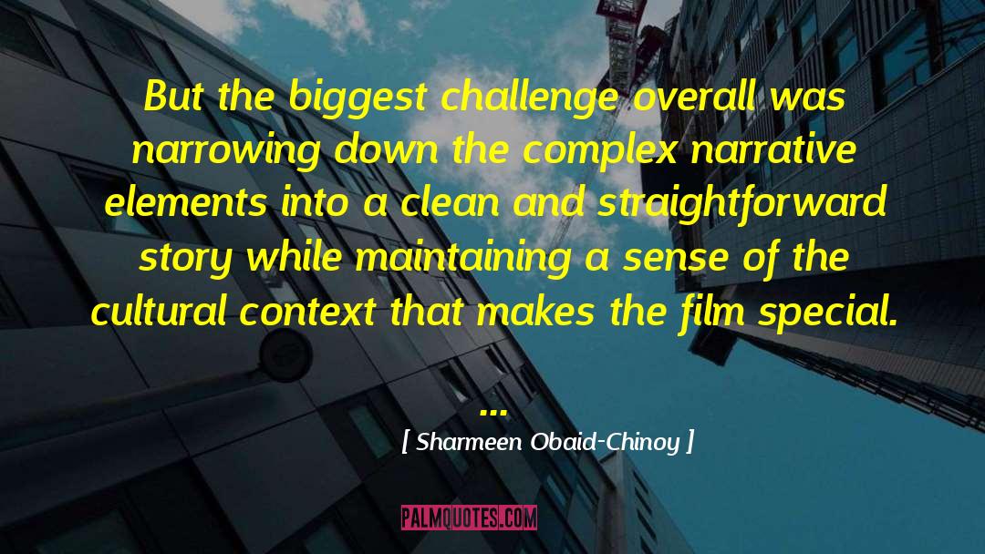 Sharmeen Obaid-Chinoy Quotes: But the biggest challenge overall