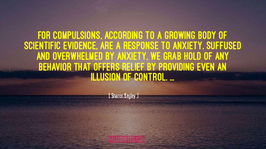 Sharon Begley Quotes: For compulsions, according to a