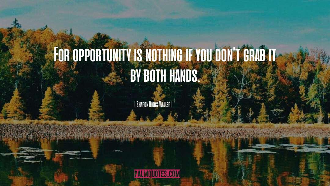 Sharon Biggs Waller Quotes: For opportunity is nothing if