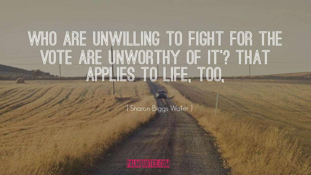 Sharon Biggs Waller Quotes: Who are unwilling to fight