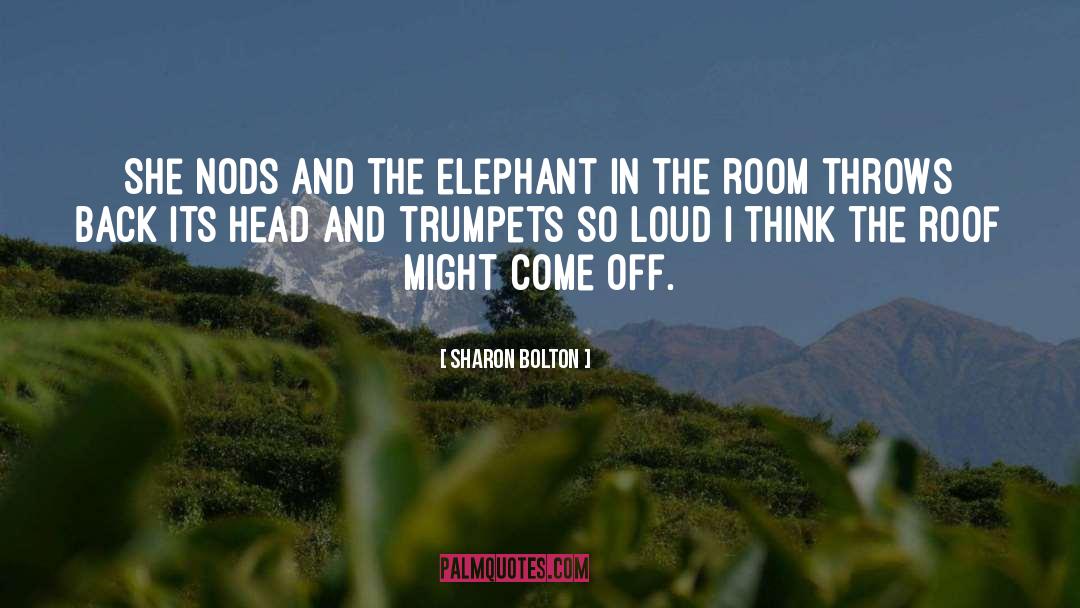 Sharon Bolton Quotes: She nods and the elephant